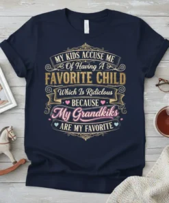 Grandma t-shirt with the text "My Kids Accuse Me Of Having A Favorite Child Which Is Ridiculous Because My Grandkiks