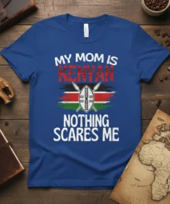 T-shirt with text "MY MOM IS KENYAN NOTHING SCARES ME" and Kenyan flag graphic