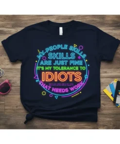 Dark t-shirt with neon-style text: "My People Skills Are Just Fine It's My Tolerance To Idiots That Needs Work" quote