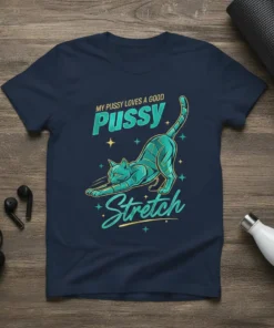 Navy t-shirt with "My Pussy Loves A Good Pussy Stretch" text and a teal cat stretching graphic