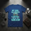Blue t-shirt with "My Soul Was Removed To Make Room For All This Sarcastic" text in distressed turquoise and orange