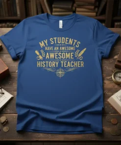Gold text "My Students Have An Awesome Awesome History Teacher" on a royal blue t-shirt, featuring scroll and quill graphics