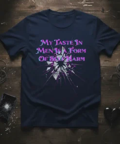 My Taste In Men Is A Form Of Self Harm quote on a navy t-shirt with a shattered glass graphic