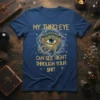 T-shirt with gold text "My Third Eye Can See Right Through Your Shit" and an Egyptian Eye of Horus graphic