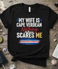 My Wife Is Cape Verdean Nothing Scares Me text design with Cape Verde flag graphic on black t-shirt