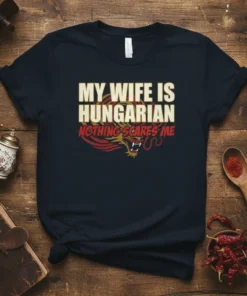 Dark t-shirt with bold text "MY WIFE IS HUNGARIAN NOTHING SCARES ME" and a red dragon graphic