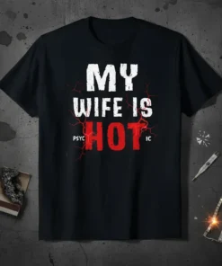 MY WIFE IS PSYCHOTIC HOT detailed graphic design printed on comfortable cotton t-shirt