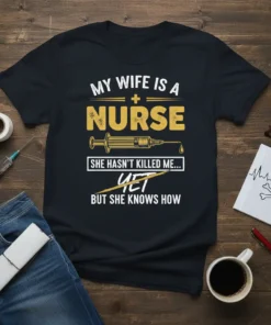 Funny "My Wife Is A Nurse She Hasn't Killed Me Yet But She Knows How" t-shirt design with syringe graphic