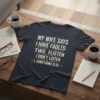 T-shirt with the funny quote "MY WIFE SAYS I HAVE FAULTS: TWO FLISTEN I DON'T LISTEN & SOMETHING ELSE" in