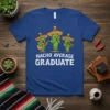 Nacho Average Graduate t-shirt with three cacti playing instruments and wearing sombreros