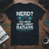 Nerd? You Mean Intelligent Badass quote with futuristic glasses graphic on a black t-shirt