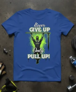 Never GIVE UP Only PULL UP! text with muscular man doing pull-ups graphic on a blue t-shirt