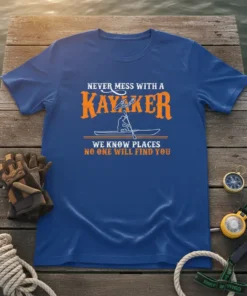 Never Mess With A Kayaker quote with graphic of kayaker in boat, on blue t-shirt