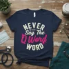 Never Say The Q Word WORD t-shirt with syringe graphic, white and pink text on navy background