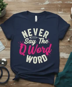 Never Say The Q Word WORD t-shirt with syringe graphic, white and pink text on navy background