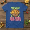 Never Too Tired For Tacos t-shirt with a sloth hanging on a taco, humorous food graphic