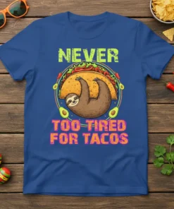 Never Too Tired For Tacos t-shirt with a sloth hanging on a taco, humorous food graphic