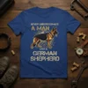 Never Underestimate A Man With A German Shepherd text and graphic on a blue t-shirt