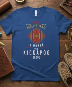 NEVER UNDERESTIMATE A WOMAN WITH KICKAPOO BLOOD text on a blue t-shirt with tribal geometric pattern