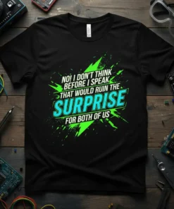 Black t-shirt with neon green and teal text that reads "NO! I DON'T THINK BEFORE I SPEAK THAT WOULD RUIN