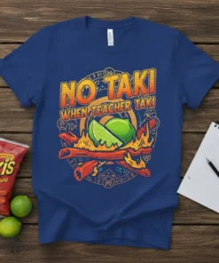 No Taki When Teacher Taki quote t-shirt with Takis chips graphic, lime, and fire design