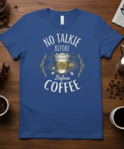 NO TALKIE BEFORE Before COFFEE bold graphic design printed on comfortable cotton t-shirt