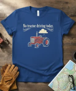 Blue t-shirt with "No tractor driving today" text and a vintage red tractor graphic