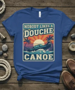 Nobody Likes A Douche Canoe funny boating t-shirt design with canoe graphic and retro sunset