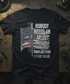 Nobody Needs An Ar-15? Whiny Snowflake quote on a t-shirt with American flag and AR-15 graphic