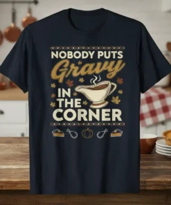 Nobody Puts Gravy In The Corner Thanksgiving quote with gravy boat graphic and fall leaves