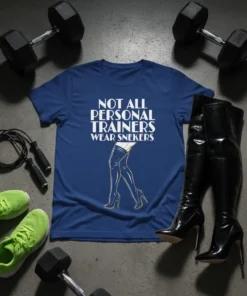 T-shirt with the text "NOT ALL PERSONAL TRAINERS WEAR SNEKERS" and an illustration of legs in thigh-high boots and heels