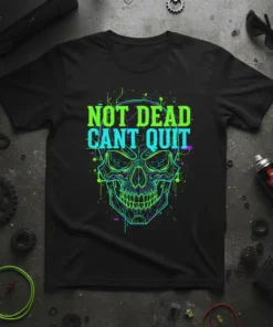 Black t-shirt with neon green and cyan 'NOT DEAD CANT QUIT' text over a stylized skull graphic