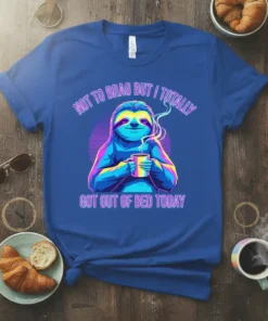 Not To Brag But I Totally Got Out Of Bed Today quote with a colorful sloth holding a coffee mug