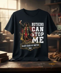 Black Class of Matter 2021 graduation t-shirt featuring the quote "Nothing Can Stop Me" and a celebrating graduate graphic