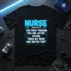 Black t-shirt with "NURSE noun.(n3-r3) THE FIRST PERSON YOU SEE AFTER SAYING 'HOLD MY BEER AND WATCH THIS'" in glowing