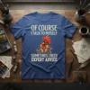 Of Course I Talk To Myself Sometimes I Need Expert Advice funny rooster quote t-shirt design