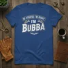 Of Course I'm Right I'm Bubba T-Shirt with distressed typography and wrench graphics