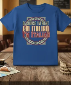 Of Course I'm Right I'm Italian text design on a blue t-shirt with decorative border