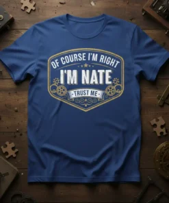 Of Course I'm Right I'm Nate Trust Me t-shirt with bold white text and gear graphics