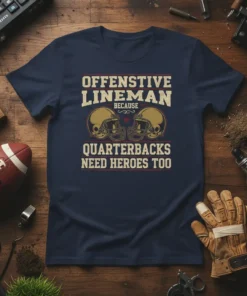 Offensive Lineman Because Quarterbacks Need Heroes Too quote on a navy t-shirt with football helmet graphics