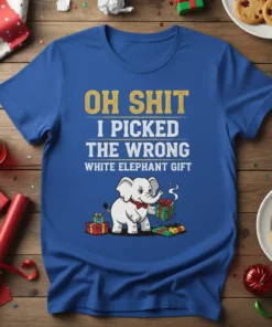 T-shirt with "OH SHIT I PICKED THE WRONG WHITE ELEPHANT GIFT" text and a cartoon elephant holding a gift