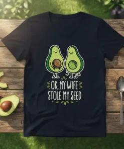 OK, MY WIFE STOLE MY SEED funny avocado couple t-shirt design with two avocados and leafy accents