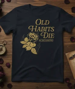 Old Habits Die Screaming quote with a vintage gold rose and flame graphic on a dark t-shirt