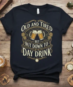 Old and Tired But Down to Day Drink t-shirt with beer mugs and hops graphic
