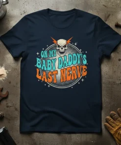 T-shirt with "On My Baby Daddy's Last Nerve" text and a skull graphic, featuring retro typography and stars