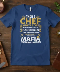 ONCE A CHEF ALWAYS A CHEF MAFIA YOU KNOW TOO MUCH quote t-shirt with chef hats and knives graphics