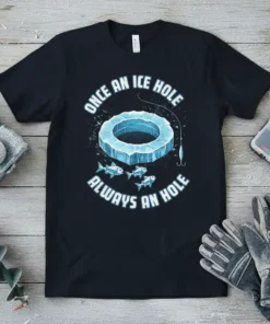 Black t-shirt with "Once An Ice Hole Always An Hole" text, ice hole graphic, and fish illustration