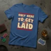 Blue t-shirt with distressed text "ONLY HERE TO GET LAID" and a pool ball rack graphic