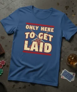 Blue t-shirt with distressed text "ONLY HERE TO GET LAID" and a pool ball rack graphic