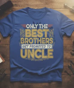 Only The Best Brothers Get Promoted To Uncle text on a blue t-shirt, vintage distressed style with gold and red